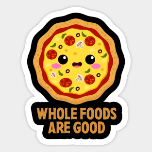 Whole Foods Are Good  - Pizza Pun Sticker